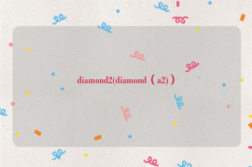 diamond2(diamond（a2)）